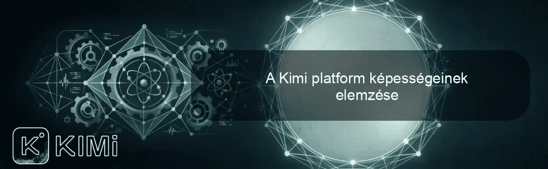 A Kimi platform képességeinek elemzése