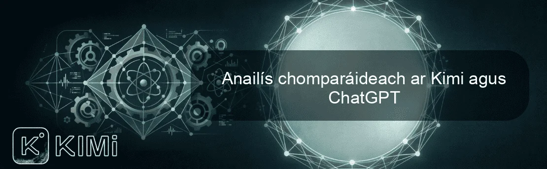 Anailís chomparáideach ar Kimi agus ChatGPT