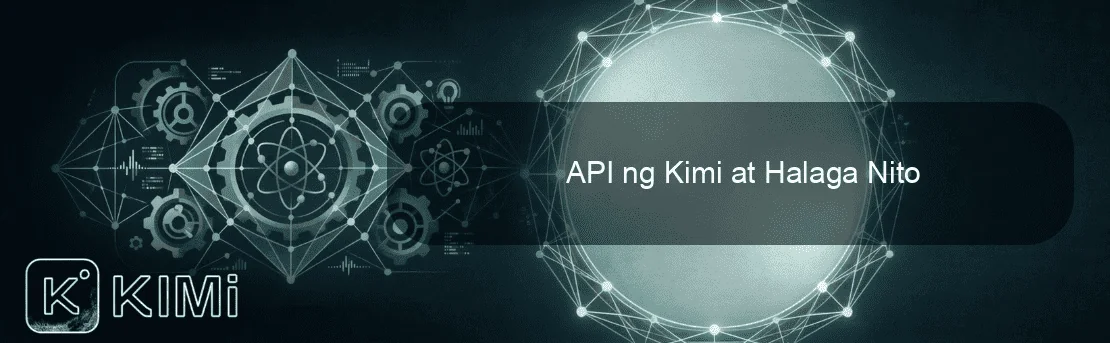 API ng Kimi at Halaga Nito