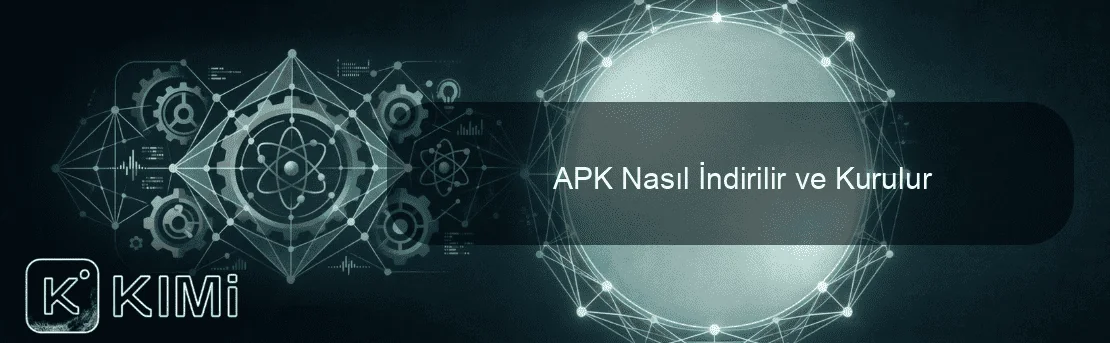 APK Nasıl İndirilir ve Kurulur
