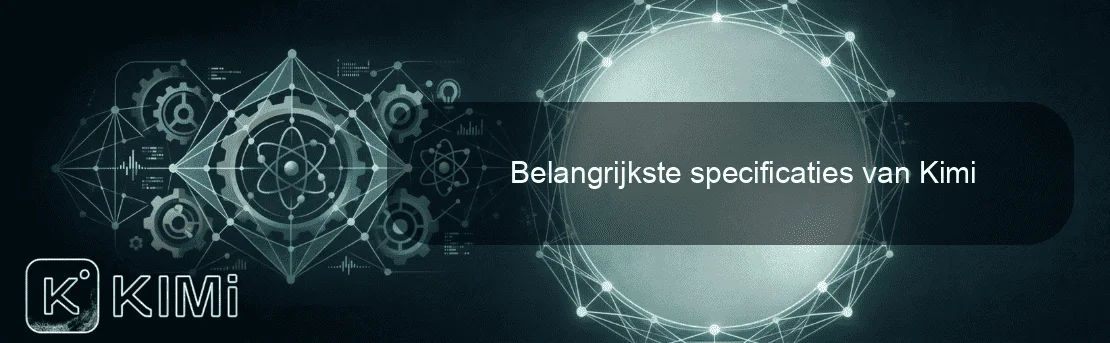 Belangrijkste specificaties van Kimi