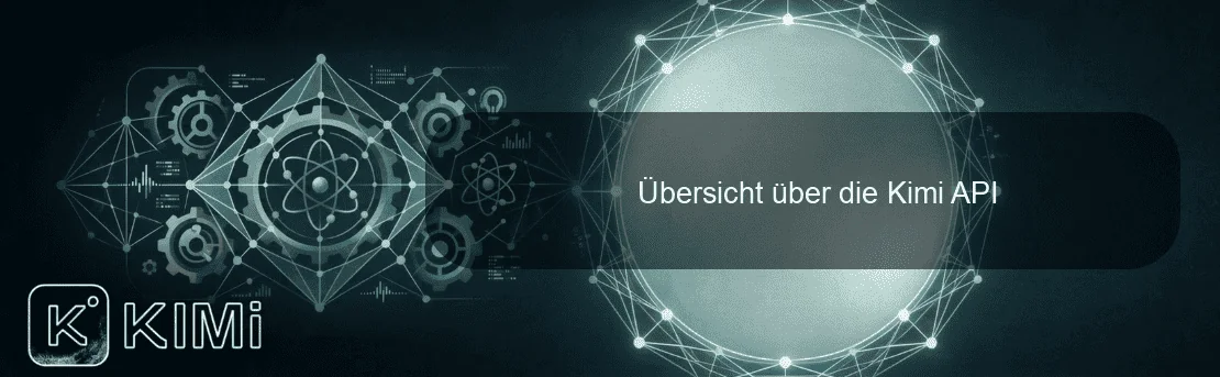 Übersicht über die Kimi API