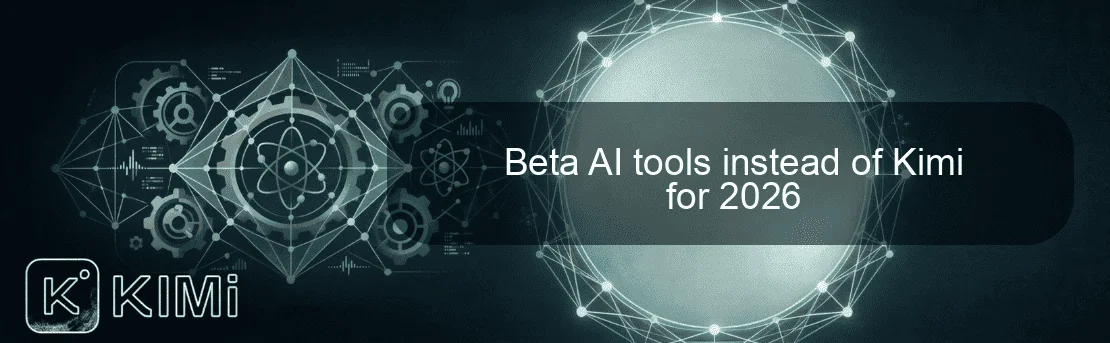 Beta AI tools instead of Kimi for 2026
