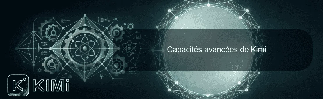 Capacités avancées de Kimi