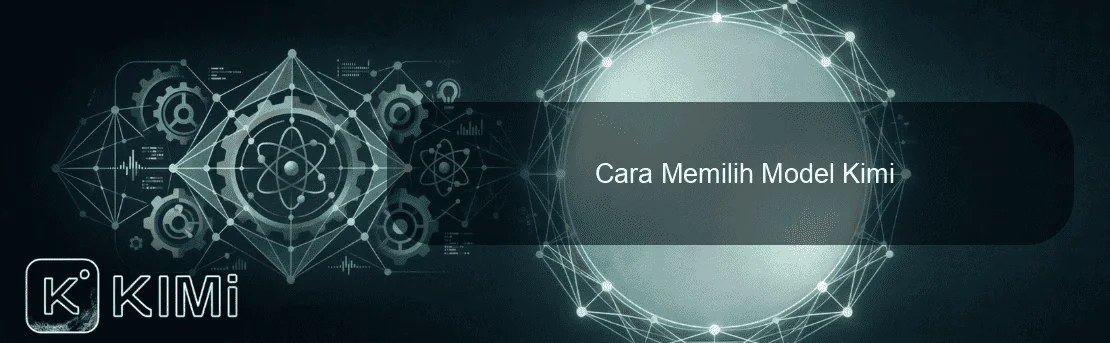 Cara Memilih Model Kimi