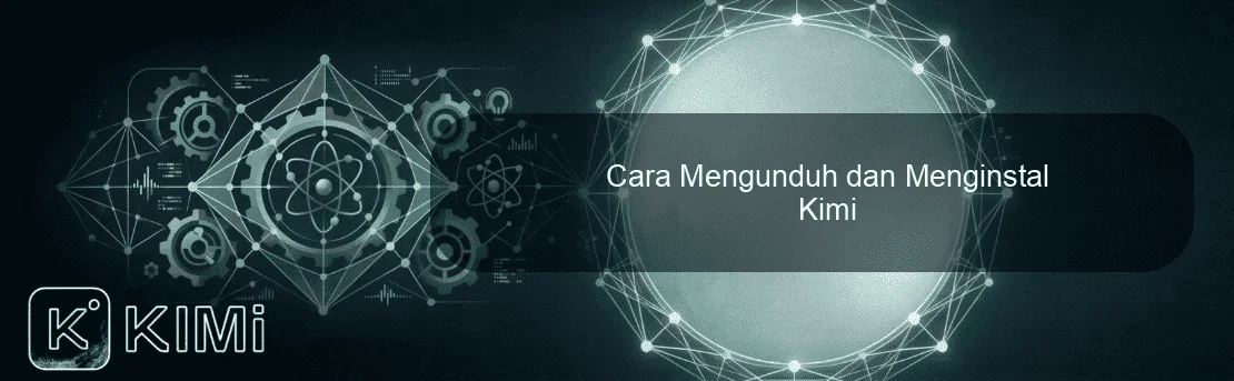 Cara Mengunduh dan Menginstal Kimi