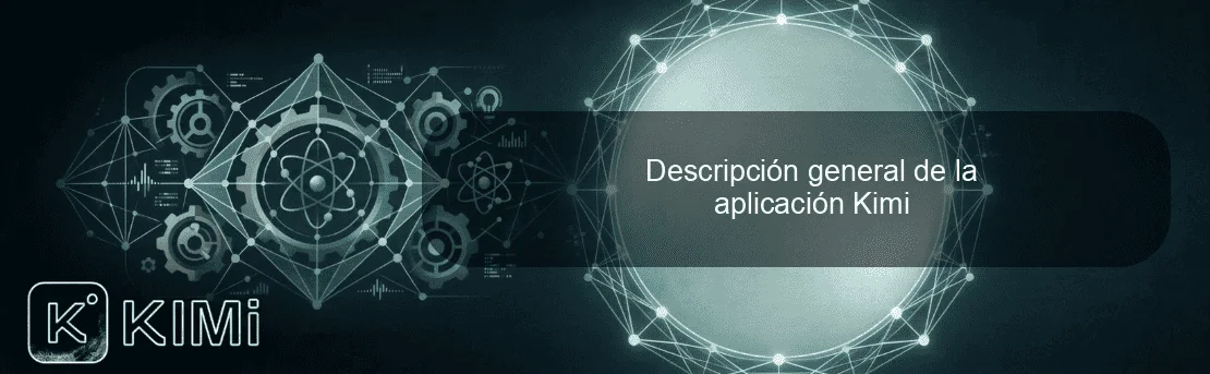 Descripción general de la aplicación Kimi