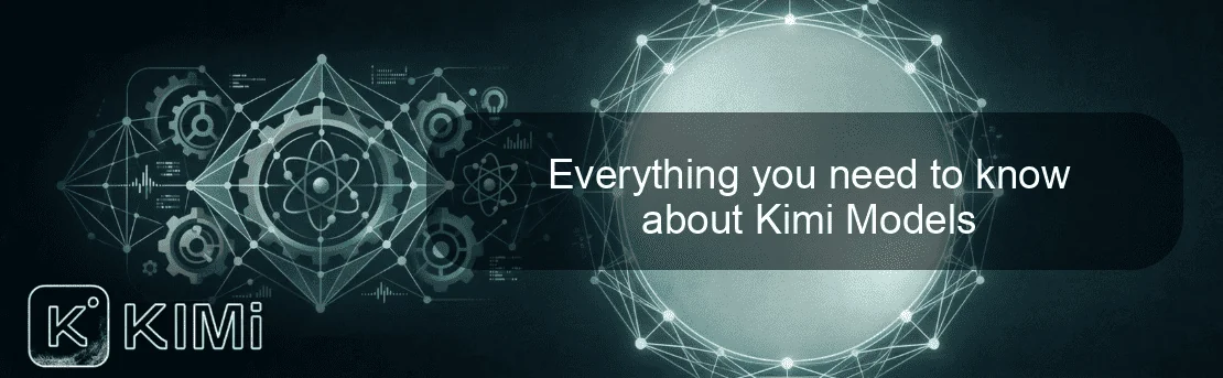 Everything you need to know about Kimi Models