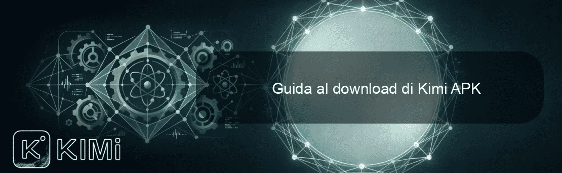 Guida al download di Kimi APK