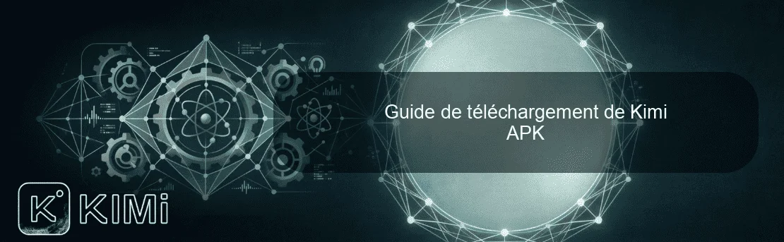 Guide de téléchargement de Kimi APK
