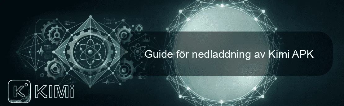 Guide för nedladdning av Kimi APK