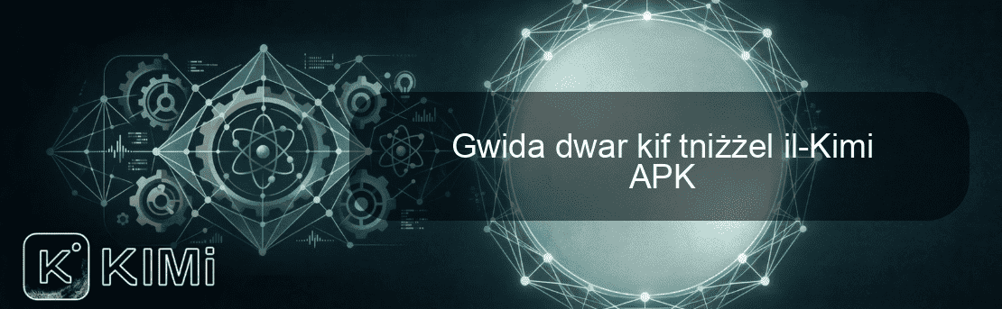 Gwida dwar kif tniżżel il-Kimi APK