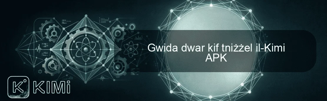 Gwida dwar kif tniżżel il-Kimi APK