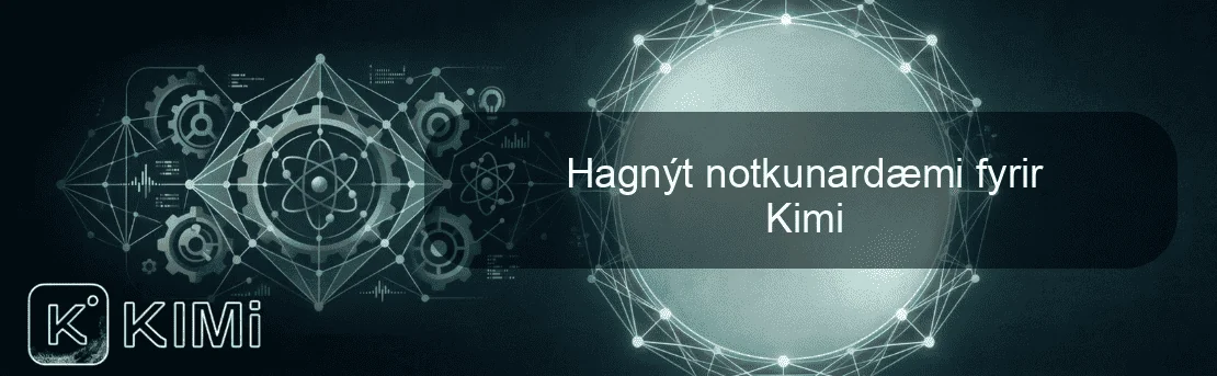 Hagnýt notkunardæmi fyrir Kimi