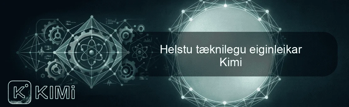 Helstu tæknilegu eiginleikar Kimi