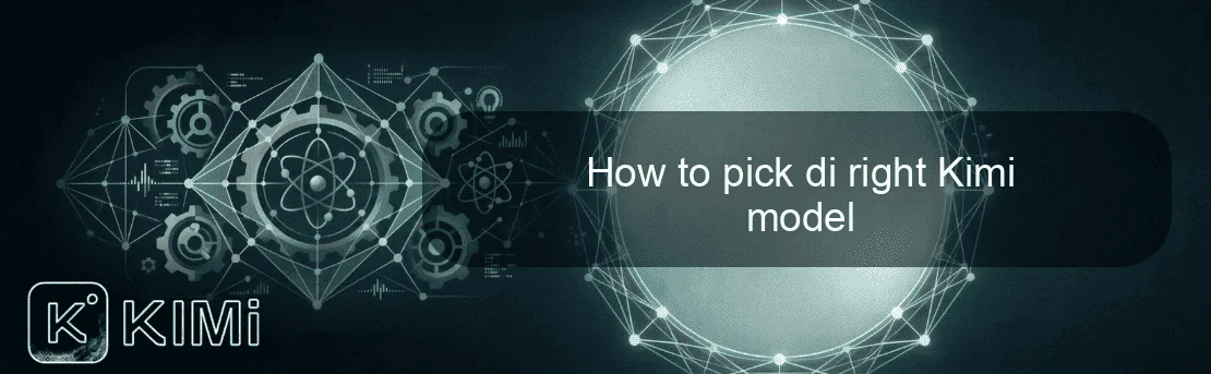 How to pick di right Kimi model