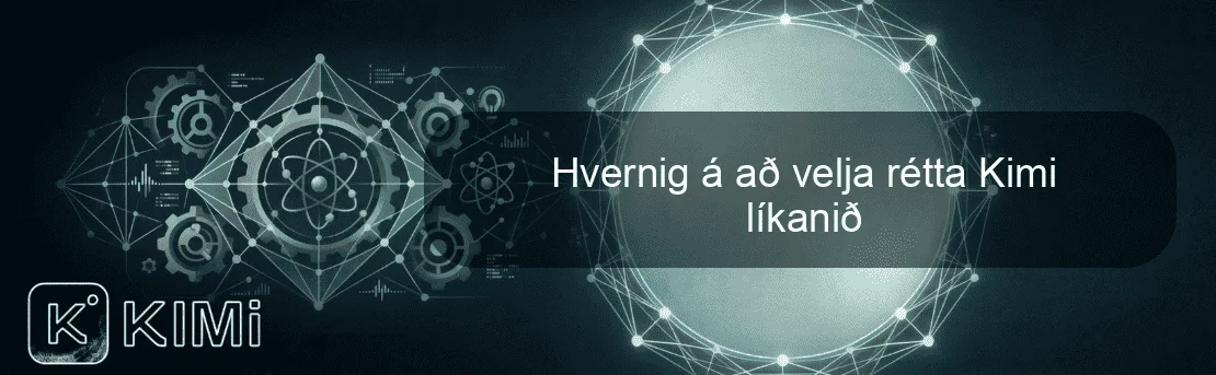 Hvernig á að velja rétta Kimi líkanið