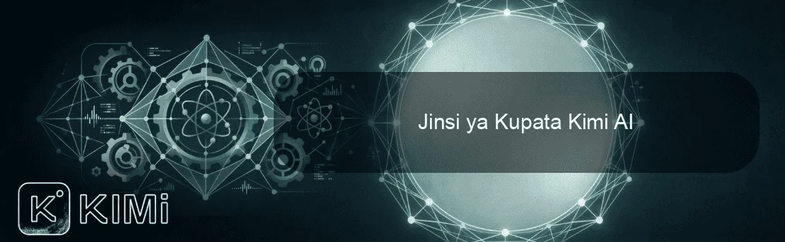 Jinsi ya Kupata Kimi AI
