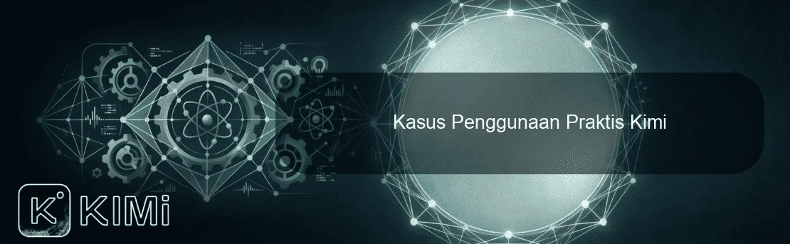 Kasus Penggunaan Praktis Kimi