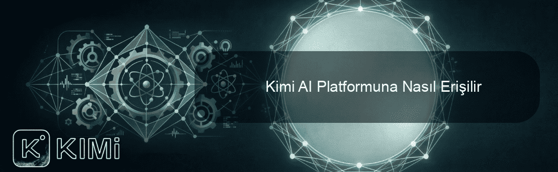 Kimi AI Platformuna Nasıl Erişilir