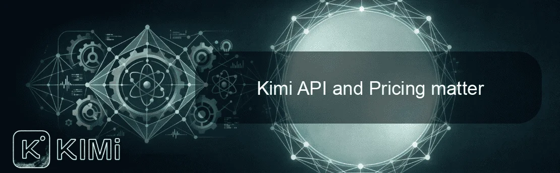 Kimi API and Pricing matter