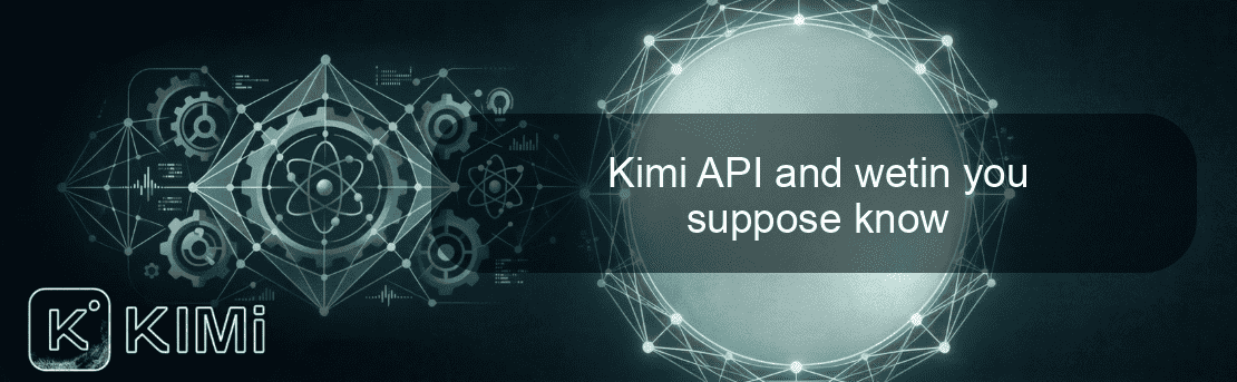 Kimi API and wetin you suppose know