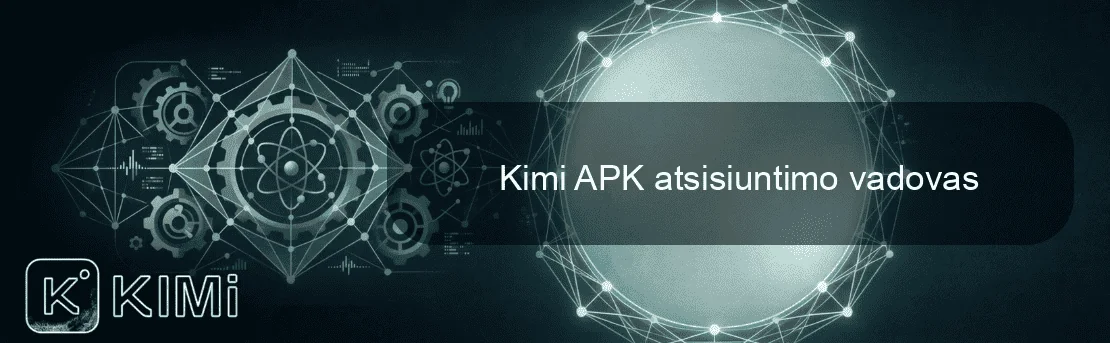 Kimi APK atsisiuntimo vadovas