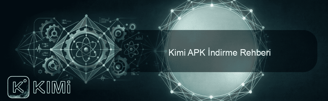 Kimi APK İndirme Rehberi