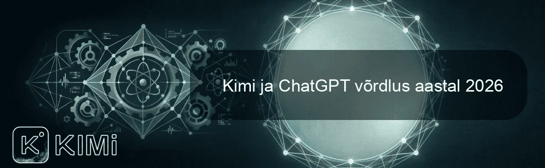Kimi ja ChatGPT võrdlus aastal 2026