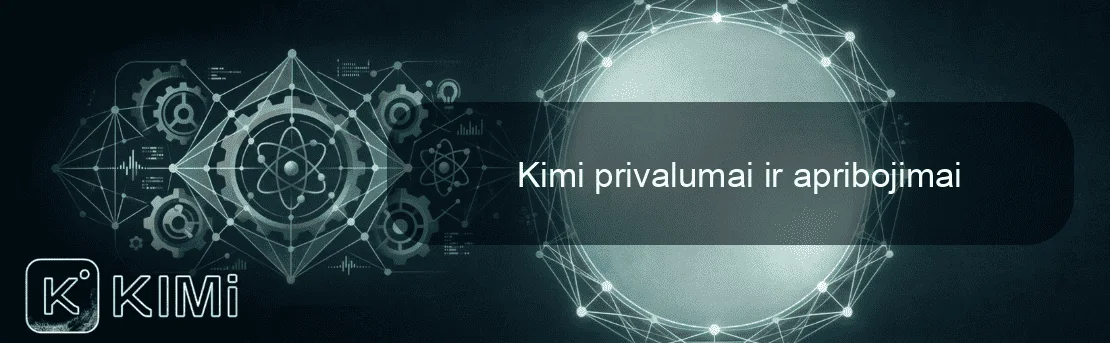 Kimi privalumai ir apribojimai