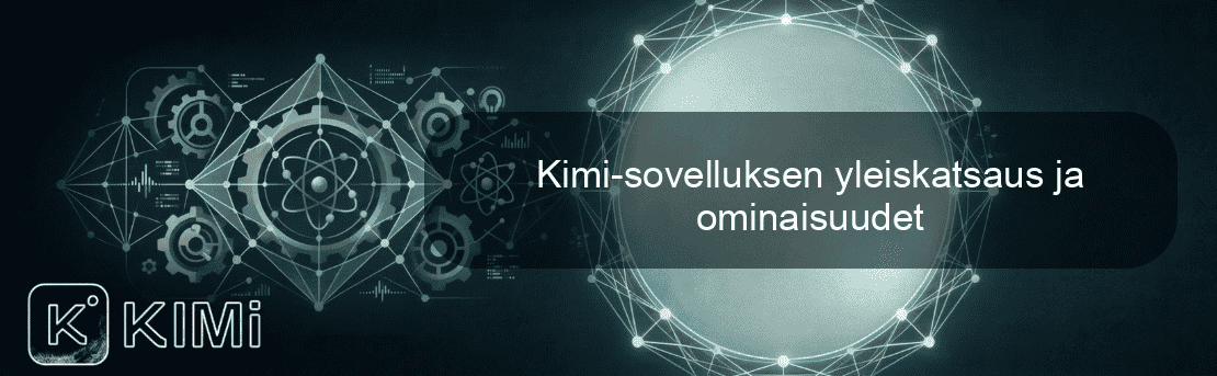 Kimi-sovelluksen yleiskatsaus ja ominaisuudet