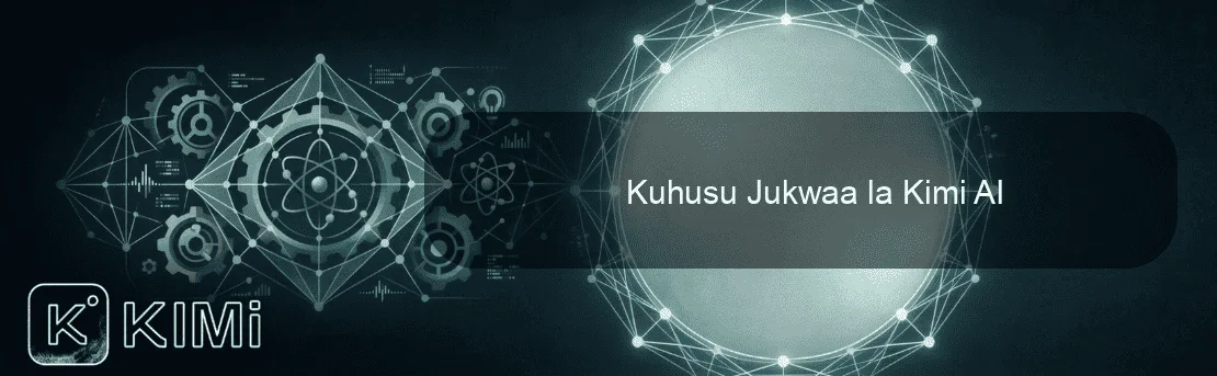 Kuhusu Jukwaa la Kimi AI
