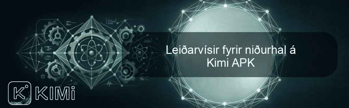 Leiðarvísir fyrir niðurhal á Kimi APK