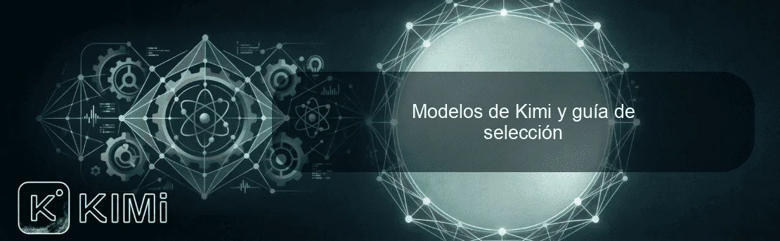 Modelos de Kimi y guía de selección