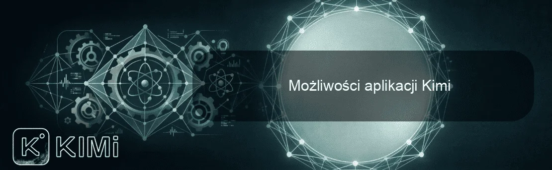 Możliwości aplikacji Kimi