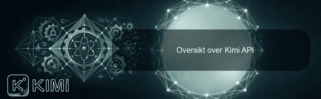Oversikt over Kimi API