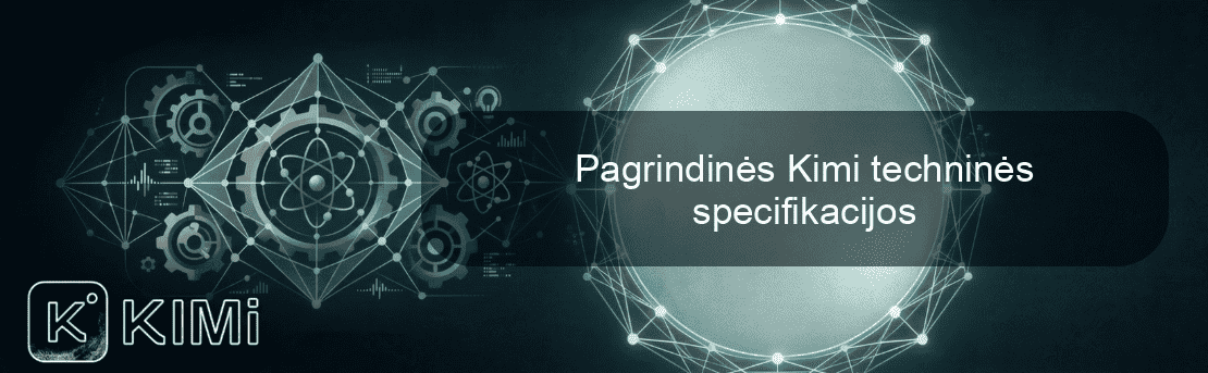 Pagrindinės Kimi techninės specifikacijos