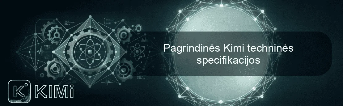Pagrindinės Kimi techninės specifikacijos