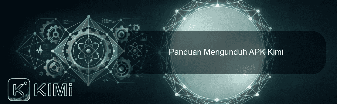 Panduan Mengunduh APK Kimi