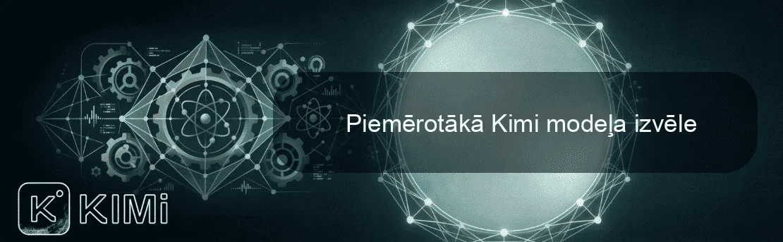 Piemērotākā Kimi modeļa izvēle