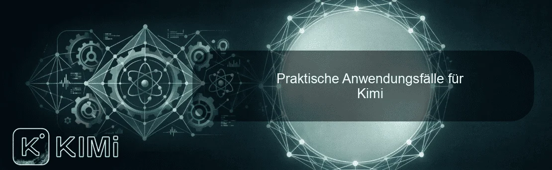 Praktische Anwendungsfälle für Kimi