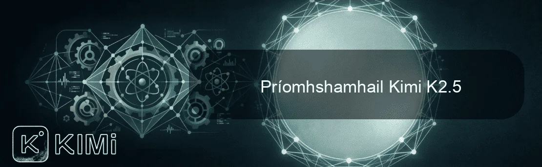 Príomhshamhail Kimi K2.5