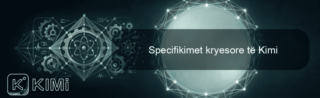 Specifikimet kryesore të Kimi