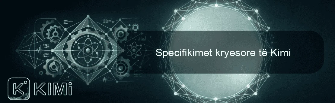 Specifikimet kryesore të Kimi