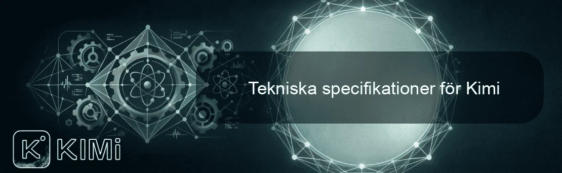 Tekniska specifikationer för Kimi