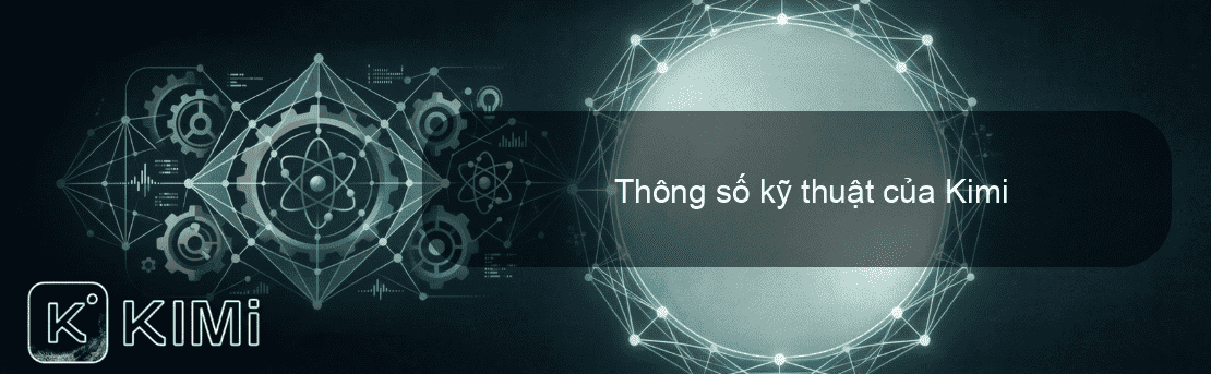 Thông số kỹ thuật của Kimi