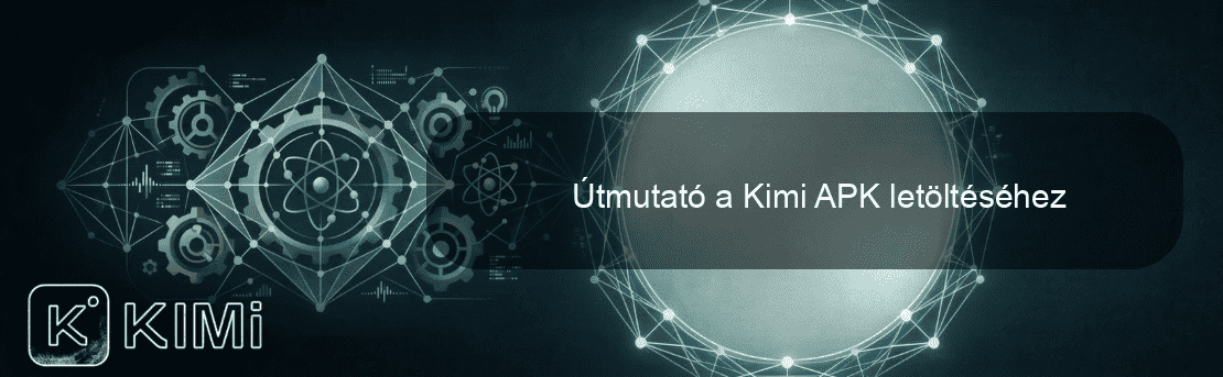 Útmutató a Kimi APK letöltéséhez