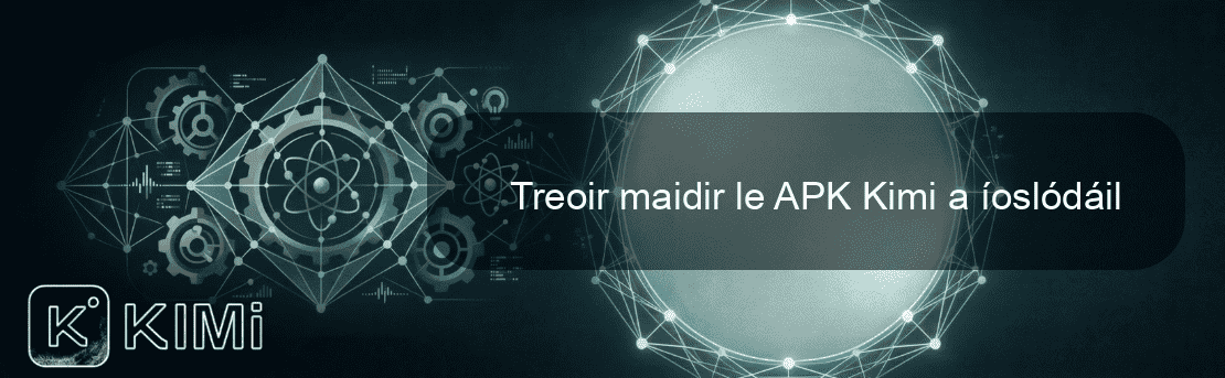 Treoir maidir le APK Kimi a íoslódáil