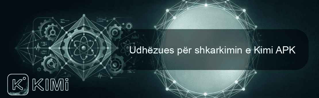Udhëzues për shkarkimin e Kimi APK