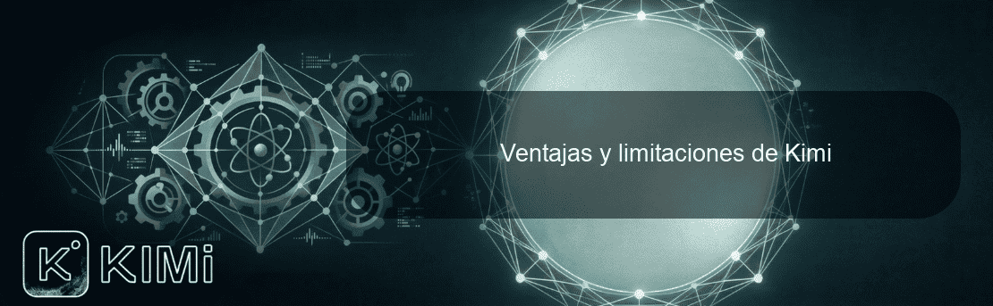 Ventajas y limitaciones de Kimi